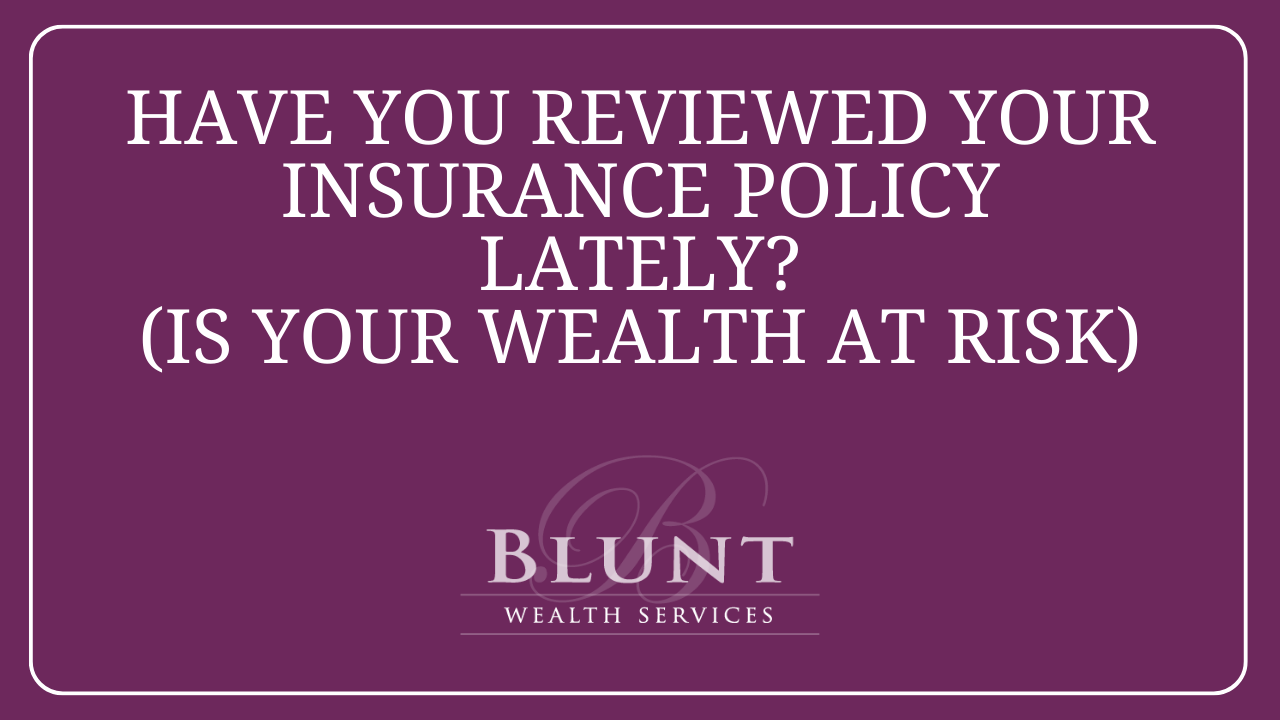 Have You Reviewed Your Insurance Policies Lately?